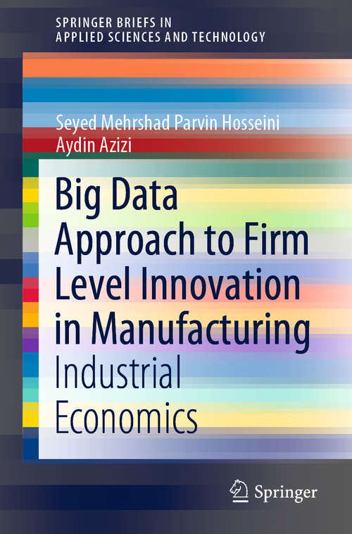 Book cover of Big Data Approach to Firm Level Innovation in Manufacturing: Industrial Economics (1st ed. 2020) (SpringerBriefs in Applied Sciences and Technology)