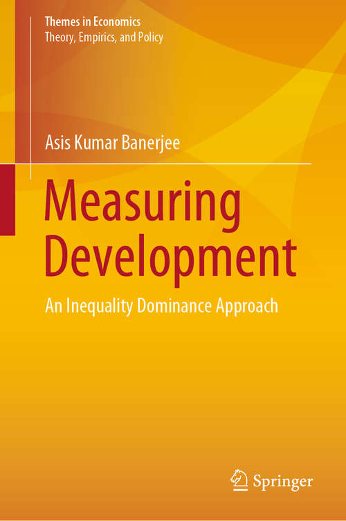 Book cover of Measuring Development: An Inequality Dominance Approach (1st ed. 2020) (Themes in Economics)