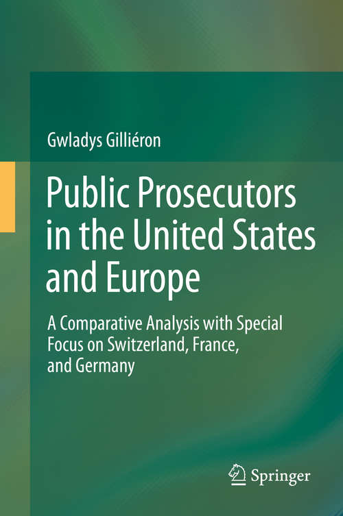 Book cover of Public Prosecutors in the United States and Europe: A Comparative Analysis with Special Focus on Switzerland, France, and Germany (2014)