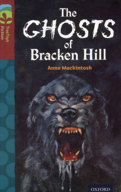 Book cover of Oxford Reading Tree, Treetops Fiction, Level 15, Dark Blue: The Ghosts Of Bracken Hill (PDF)