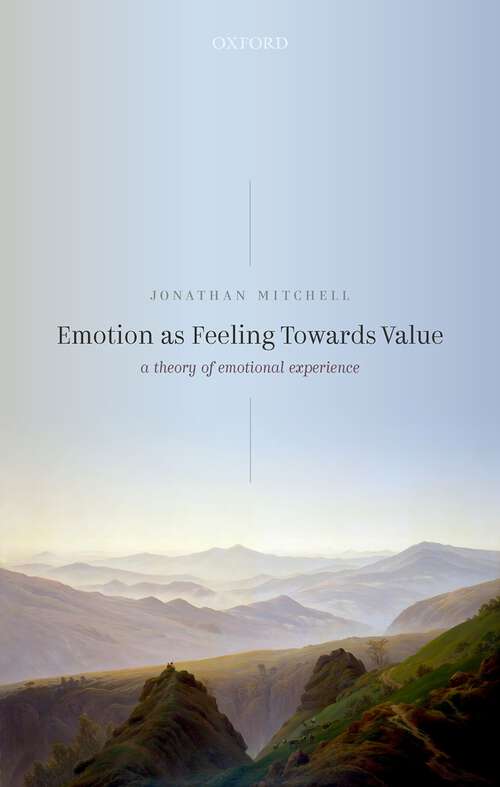 Book cover of Emotion as Feeling Towards Value: A Theory of Emotional Experience