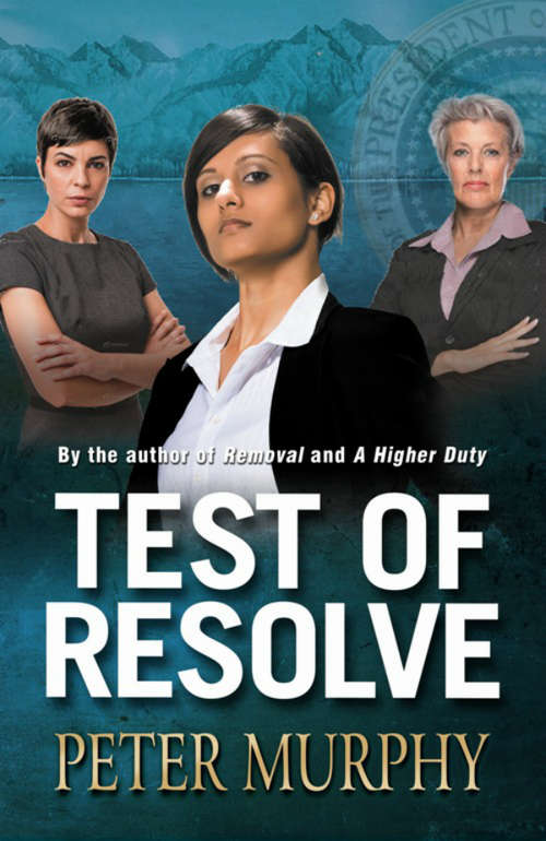 Book cover of Test of Resolve: A nail-biting US presidential thriller