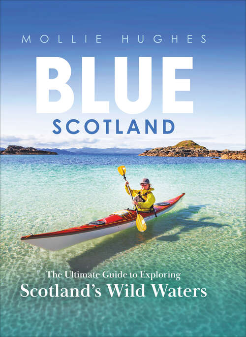 Book cover of Blue Scotland: The Ultimate Guide to Exploring Scotland's Wild Waters