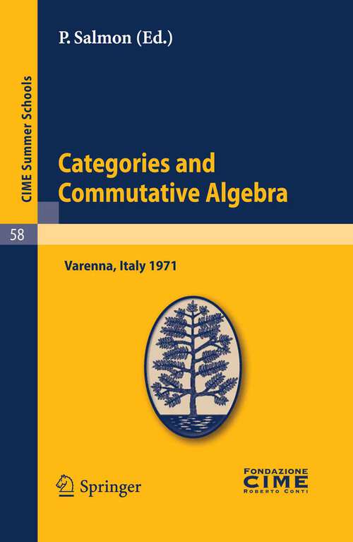 Book cover of Categories and Commutative Algebra: Lectures given at a Summer School of the Centro Internazionale Matematico Estivo (C.I.M.E.) held in Varenna (Como), Italy, September 12-21,1971 (2011) (C.I.M.E. Summer Schools #58)