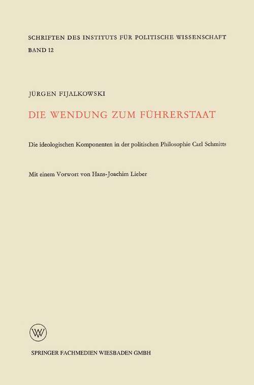 Book cover of Die Wendung zum Führerstaat: Ideologischen Komponenten in der Politischen Philosophie Carl Schmitts (1958) (Schriften des Instituts für politische Wissenschaft)