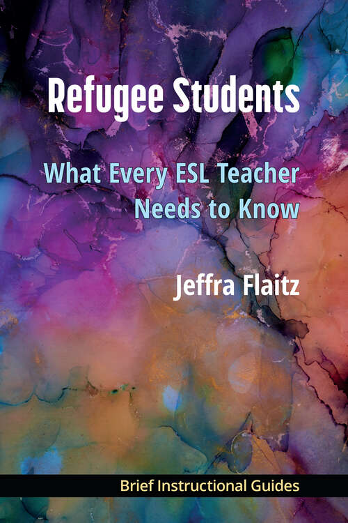 Book cover of Refugee Students: What Every ESL Teacher Needs to Know