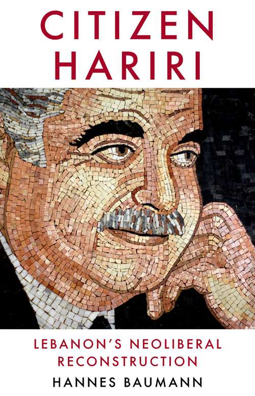 Book cover of Citizen Hariri: Lebanon's Neo-Liberal Reconstruction