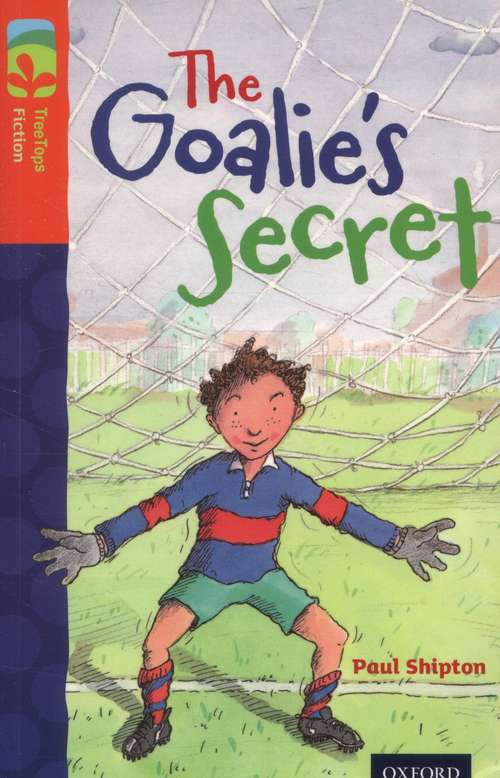 Book cover of Oxford Reading Tree, Level 13, TreeTops Fiction: The Goalie's Secret (2014 edition) (PDF)