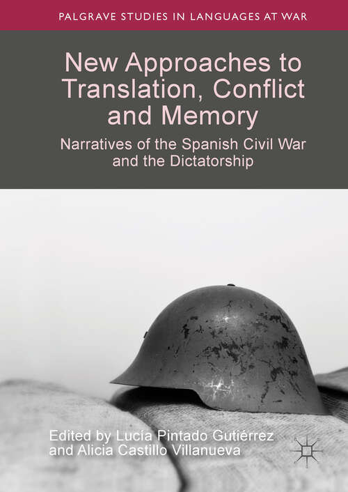 Book cover of New Approaches to Translation, Conflict and Memory: Narratives of the Spanish Civil War and the Dictatorship (1st ed. 2019) (Palgrave Studies in Languages at War)
