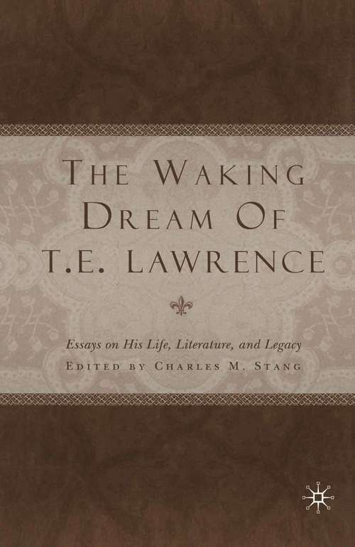 Book cover of The Waking Dream of T.E. Lawrence: Essays on his life, literature, and legacy (1st ed. 2002)