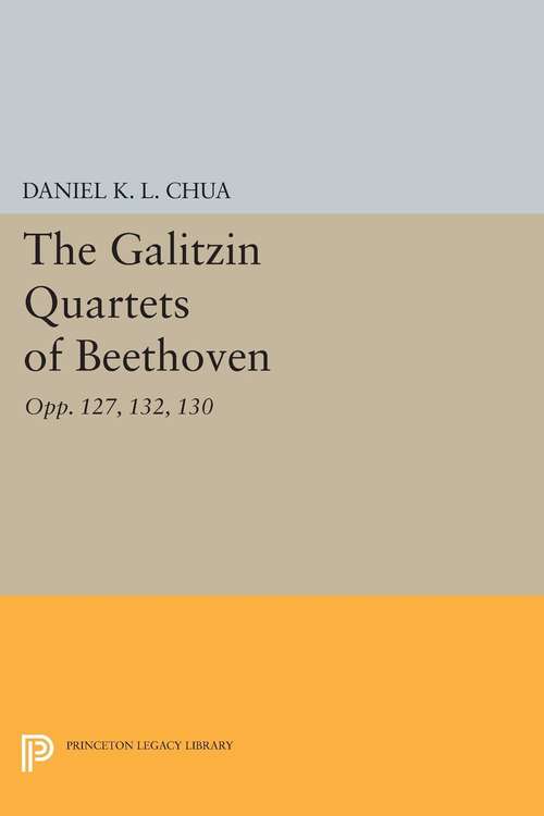 Book cover of The Galitzin Quartets of Beethoven: Opp. 127, 132, 130