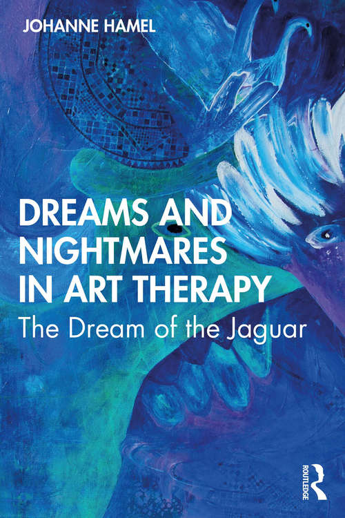 Book cover of Dreams and Nightmares in Art Therapy: The Dream of the Jaguar