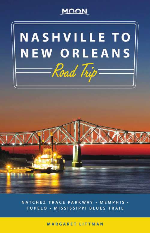 Book cover of Moon Nashville to New Orleans Road Trip: Natchez Trace Parkway,  Memphis, Tupelo, Mississippi Blues Trail (Travel Guide)