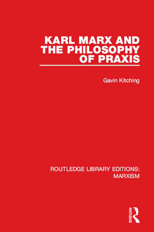 Book cover of Karl Marx and the Philosophy of Praxis (Routledge Library Editions: Marxism)