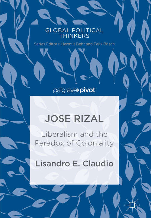 Book cover of Jose Rizal: Liberalism and the Paradox of Coloniality (1st ed. 2019) (Global Political Thinkers)