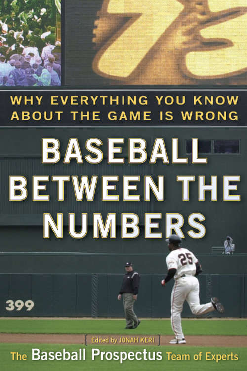 Book cover of Baseball Between the Numbers: Why Everything You Know About the Game Is Wrong