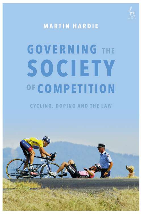 Book cover of Governing the Society of Competition: Cycling, Doping and the Law