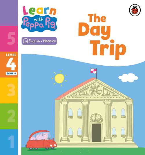 Book cover of Learn with Peppa Phonics Level 4 Book 6 – The Day Trip (Learn with Peppa)