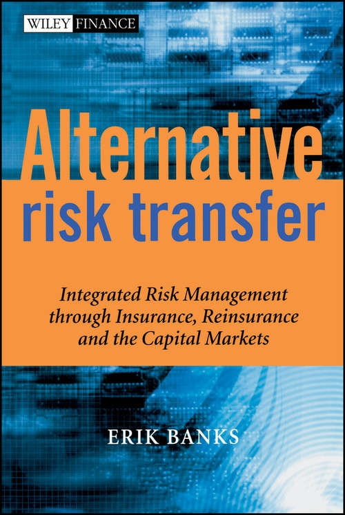 Book cover of Alternative Risk Transfer: Integrated Risk Management through Insurance, Reinsurance, and the Capital Markets (The Wiley Finance Series)
