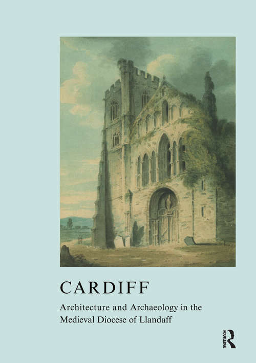 Book cover of Cardiff: Architecture and Archaeology in the Medieval Diocese of Llandaff