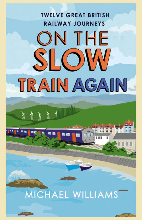 Book cover of On the Slow Train Again: Twelve Great British Railway Journeys