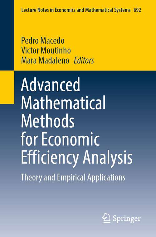 Book cover of Advanced Mathematical Methods for Economic Efficiency Analysis: Theory and Empirical Applications (1st ed. 2023) (Lecture Notes in Economics and Mathematical Systems #692)