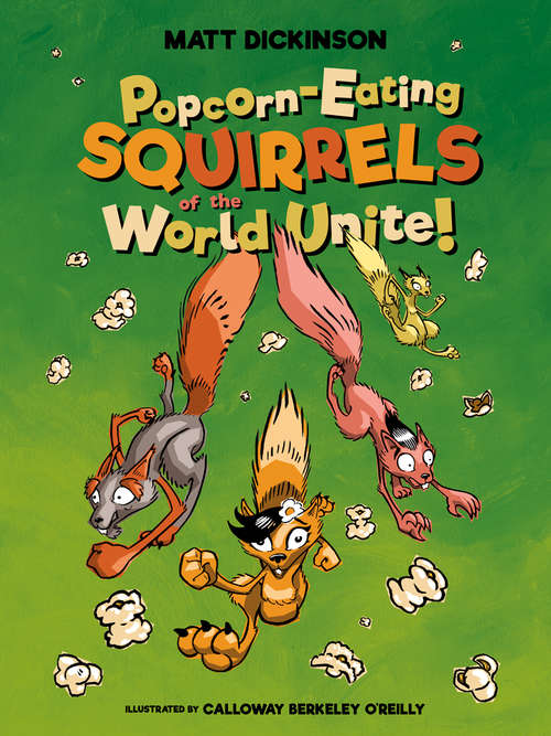 Book cover of Popcorn-eating Squirrels of the World Unite!: Four go Nuts for Popcorn (Popcorn-eating Squirrels)