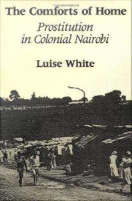 Book cover of The Comforts of Home: Prostitution in Colonial Nairobi