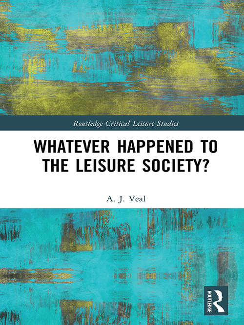 Book cover of Whatever Happened to the Leisure Society? (Routledge Critical Leisure Studies)