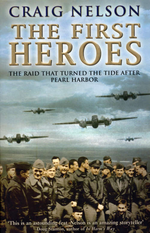 Book cover of The First Heroes: The Extraordinary Story Of The Doolittle Raid, America's First World War Ii Victory
