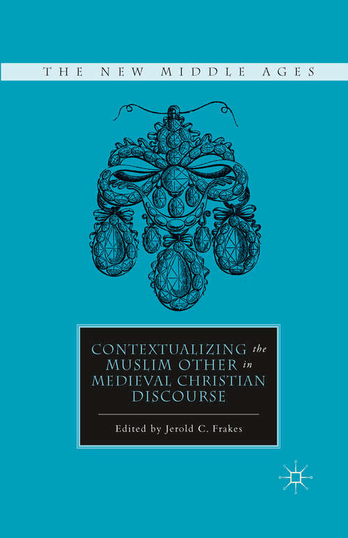 Book cover of Contextualizing the Muslim Other in Medieval Christian Discourse (2011) (The New Middle Ages)