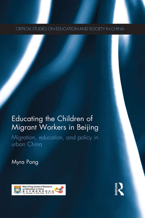 Book cover of Educating the Children of Migrant Workers in Beijing: Migration, education, and policy in urban China (Education and Society in China)