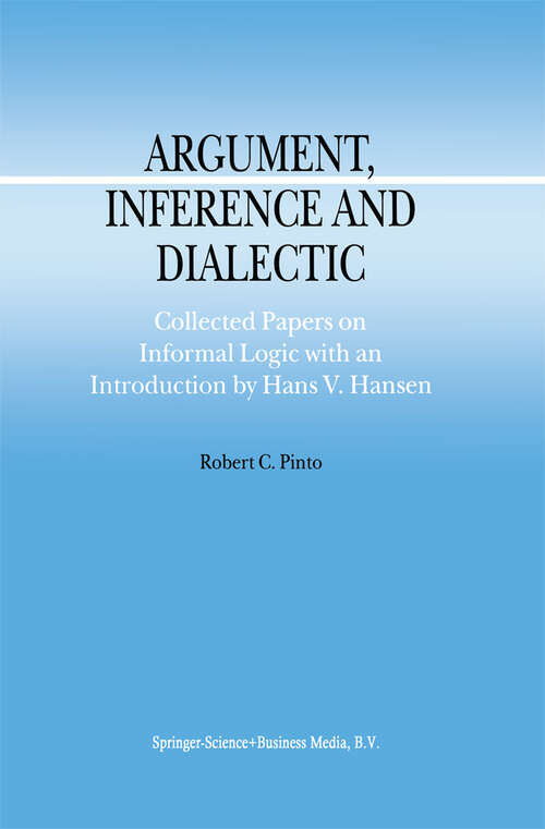 Book cover of Argument, Inference and Dialectic: Collected Papers on Informal Logic with an Introduction by Hans V. Hansen (2001) (Argumentation Library #4)