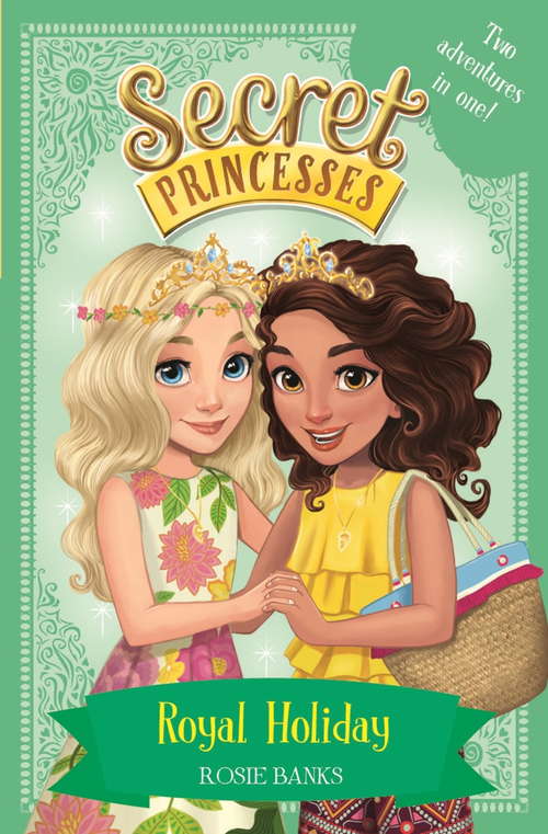 Book cover of Royal Holiday: Two Magical Adventures in One! Special (Secret Princesses #2)