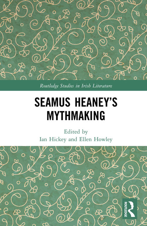 Book cover of Seamus Heaney’s Mythmaking (Routledge Studies in Irish Literature)