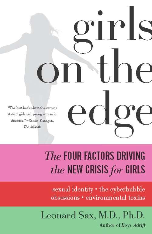 Book cover of Girls on the Edge: The Four Factors Driving the New Crisis for Girls-Sexual Identity, the Cyberbubble, Obsessions, Envi