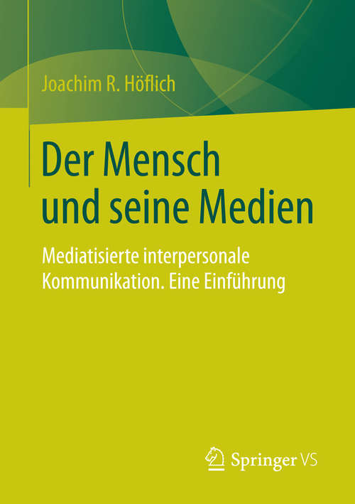 Book cover of Der Mensch und seine Medien: Mediatisierte interpersonale Kommunikation. Eine Einführung (1. Aufl. 2016)