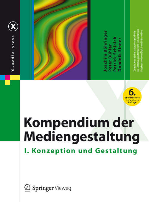 Book cover of Kompendium der Mediengestaltung: I. Konzeption und Gestaltung (6., vollst. überarb. u. erw. Aufl. 2014) (X.media.press #0)