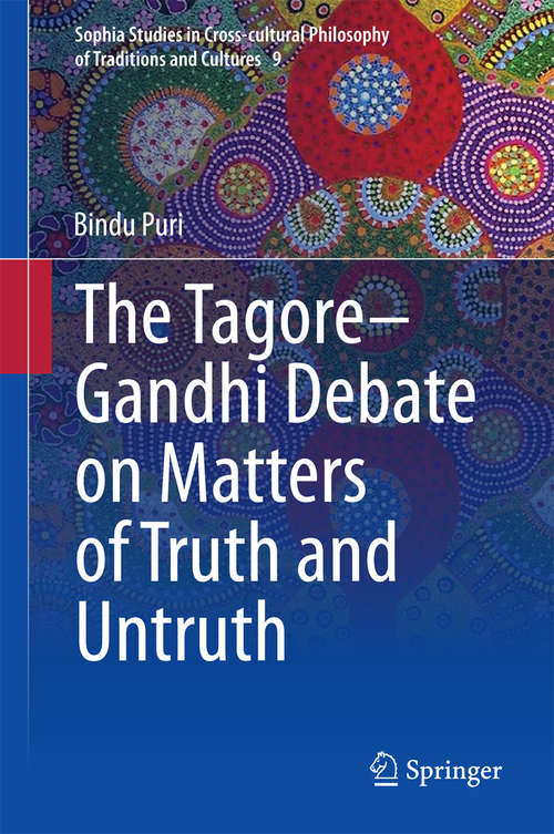 Book cover of The Tagore-Gandhi Debate on Matters of Truth and Untruth (2015) (Sophia Studies in Cross-cultural Philosophy of Traditions and Cultures #9)