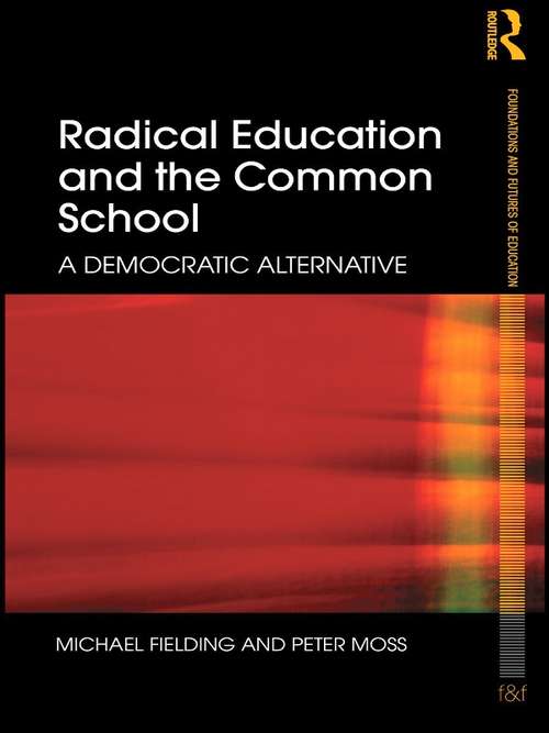 Book cover of Radical Education and the Common School: A Democratic Alternative (Foundations and Futures of Education)
