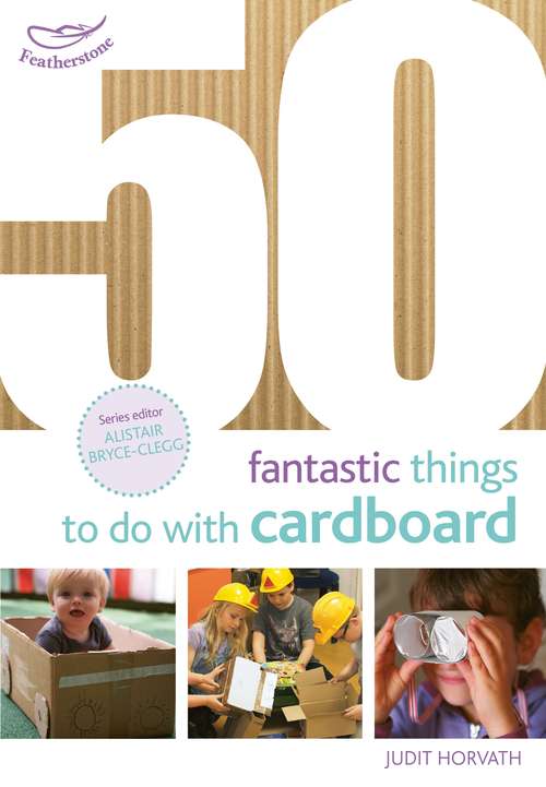 Book cover of 50 Fantastic Things to do with Cardboard (50 Fantastic Ideas)