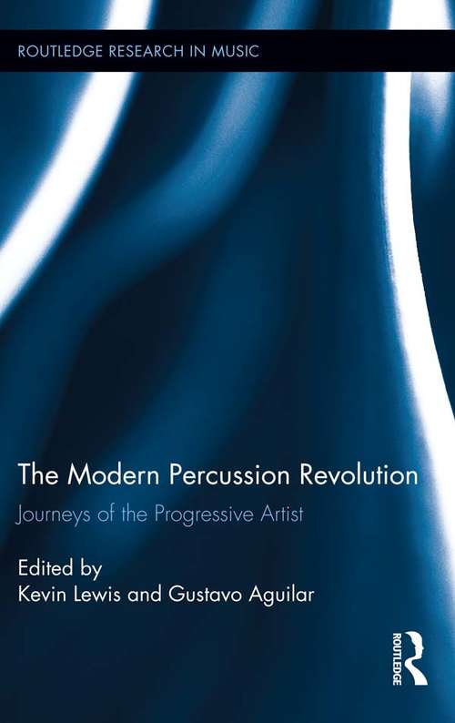 Book cover of The Modern Percussion Revolution: Journeys of the Progressive Artist (Routledge Research in Music)