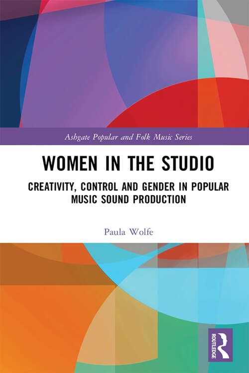 Book cover of Women in the Studio; Creativity, Control and Gender in Popular Music Production: Creation, Control And Gender In Popular Music Sound Production (Ashgate Popular And Folk Music Ser.)