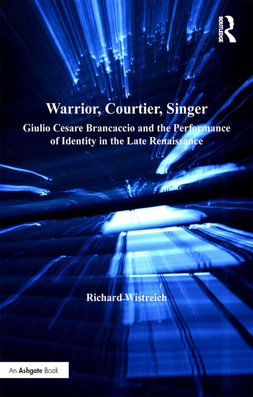 Book cover of Warrior, Courtier, Singer: Giulio Cesare Brancaccio and the Performance of Identity in the Late Renaissance