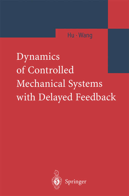 Book cover of Dynamics of Controlled Mechanical Systems with Delayed Feedback (2002)