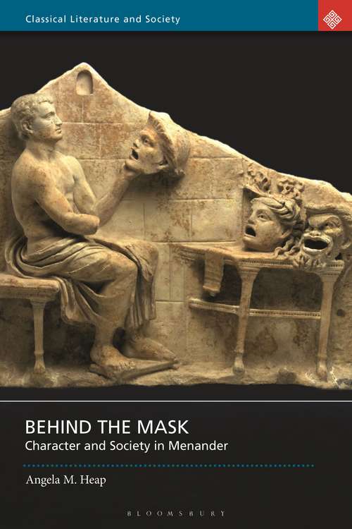 Book cover of Behind the Mask: Character and Society in Menander (Classical Literature and Society)