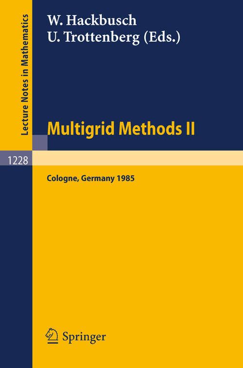 Book cover of Multigrid Methods II: Proceedings of the 2nd European Conference on Multigrid Methods Held at Cologne, October 1-4, 1985 (1986) (Lecture Notes in Mathematics #1228)