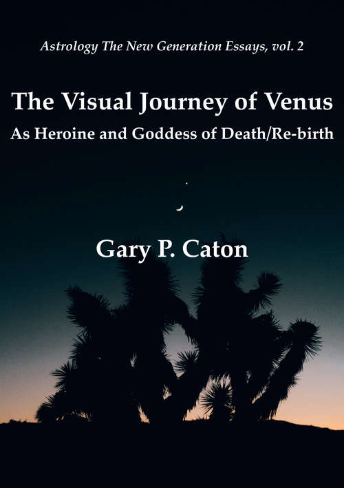 Book cover of The Visual Journey of Venus: As Heroine and Goddess of Death/Re-birth (Astrology the New Generation)