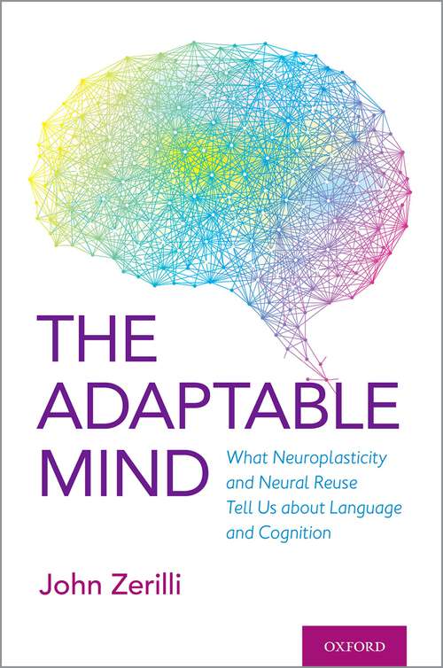 Book cover of The Adaptable Mind: What Neuroplasticity and Neural Reuse Tell Us about Language and Cognition