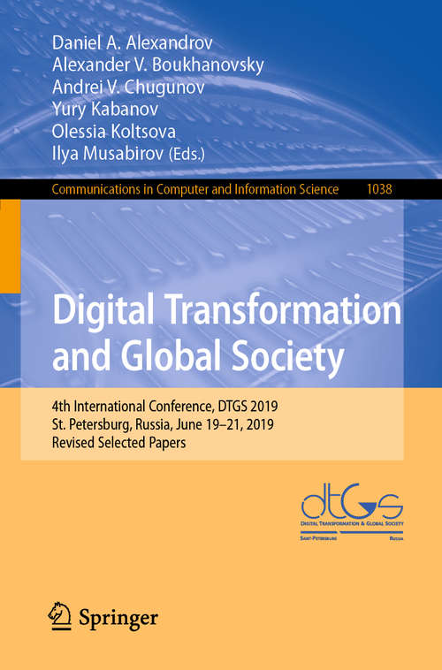 Book cover of Digital Transformation and Global Society: 4th International Conference, DTGS 2019, St. Petersburg, Russia, June 19–21, 2019, Revised Selected Papers (1st ed. 2019) (Communications in Computer and Information Science #1038)